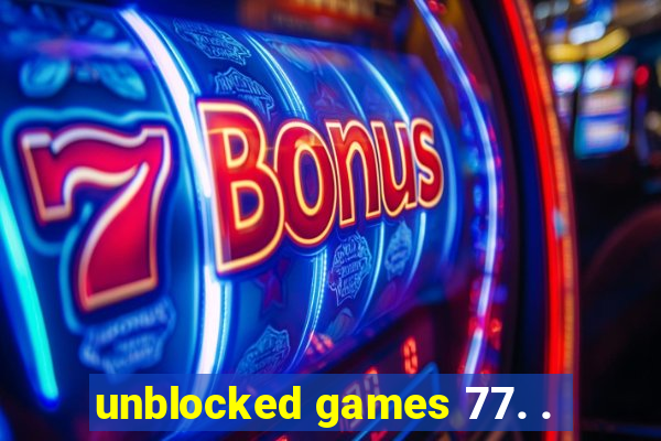 unblocked games 77. .